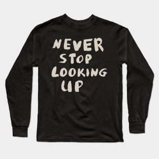 Never Stop Looking Up, Motivational Quote T-Shirt Long Sleeve T-Shirt